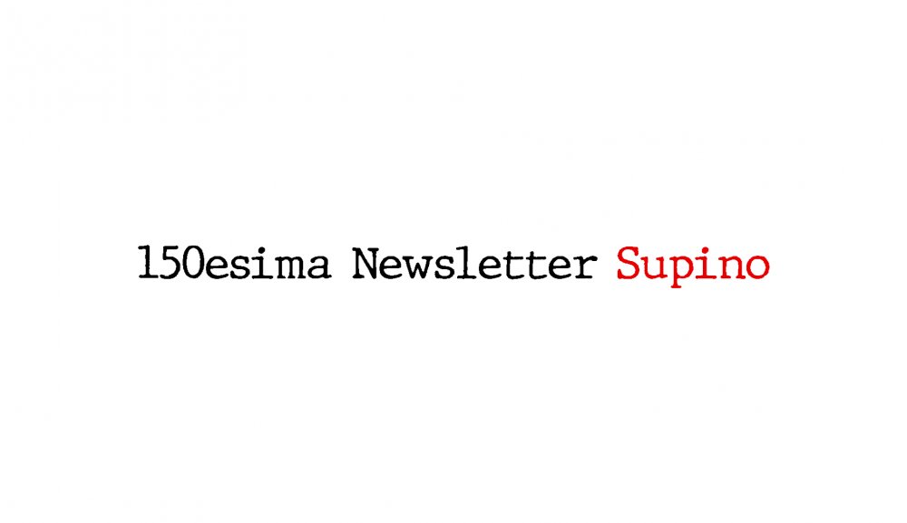 Questo mese festeggiamo la  150° Newsletter Supino